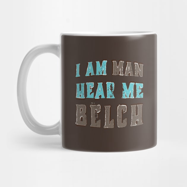 I Am Man Hear Me Belch by Commykaze